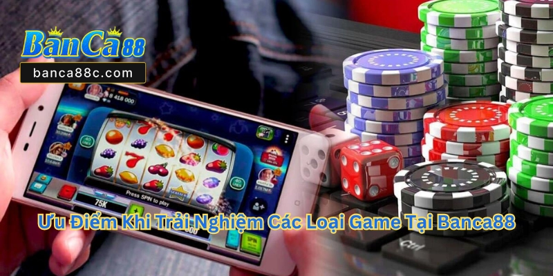 Các Loại Game Tại Banca88