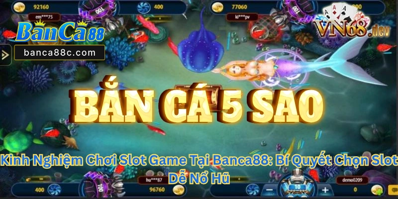 Kinh Nghiệm Chơi Game Tại Banca88